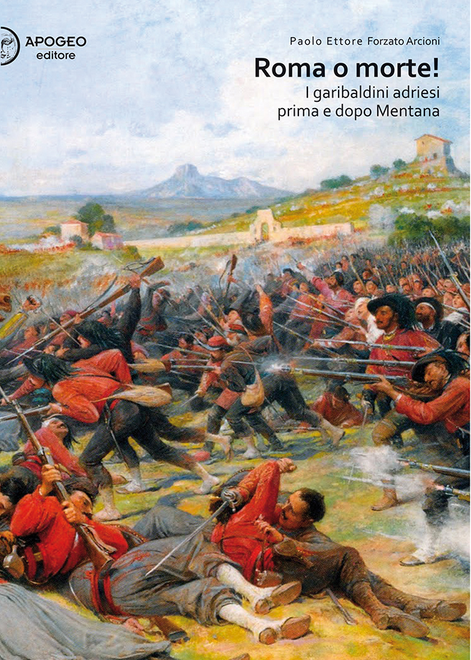 Esce il libro di Paolo Ettore Forzato Arcioni “Roma o morte! I garibaldini adriesi prima e dopo Mentana”.